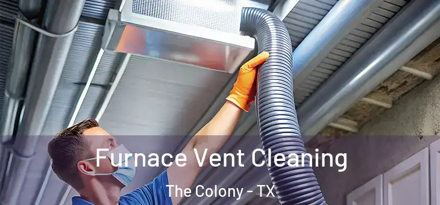 Furnace Vent Cleaning The Colony - TX