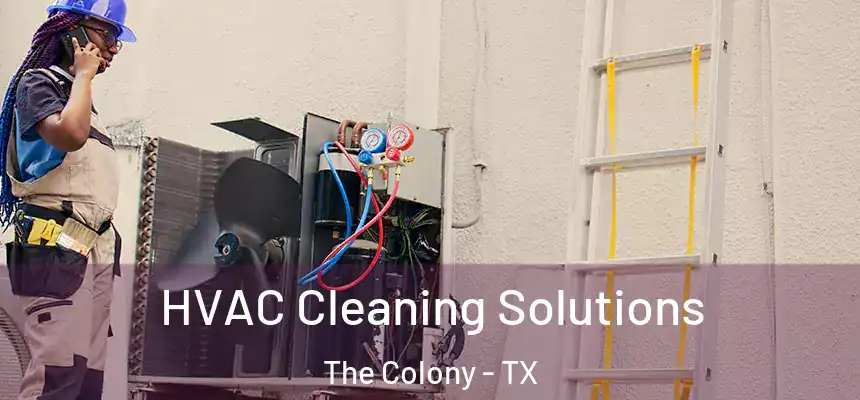  HVAC Cleaning Solutions The Colony - TX