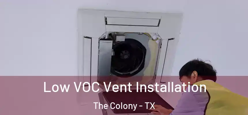  Low VOC Vent Installation The Colony - TX