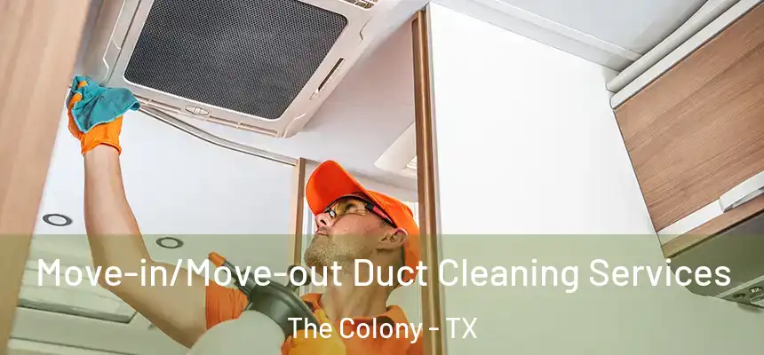  Move-in/Move-out Duct Cleaning Services The Colony - TX